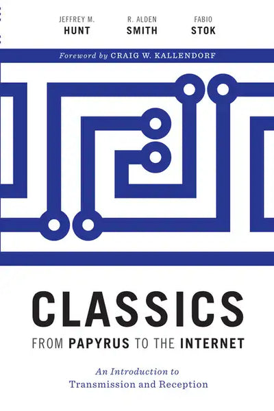 Classics from Papyrus to the Internet: An Introduction to Transmission and Reception - Hardcover