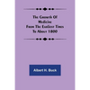 The growth of medicine from the earliest times to about 1800 - Paperback