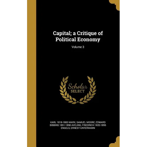 Capital; a Critique of Political Economy; Volume 3 - Hardcover