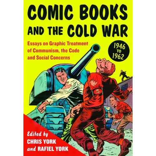 Comic Books and the Cold War, 1946-1962: Essays on Graphic Treatment of Communism, the Code and Social Concerns - Paperback