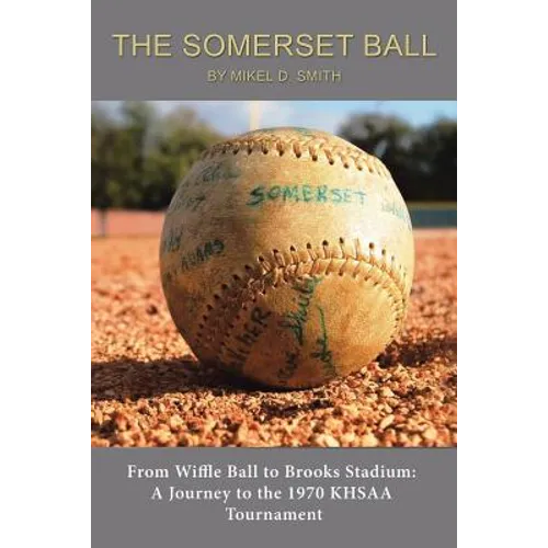 The Somerset Ball: From Wiffle Ball to Brooks Stadium: A Journey to the 1970 KHSAA Tournament - Paperback