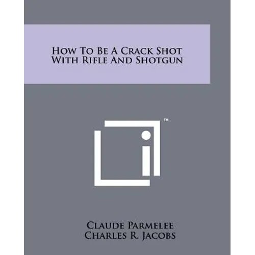 How to Be a Crack Shot with Rifle and Shotgun - Paperback