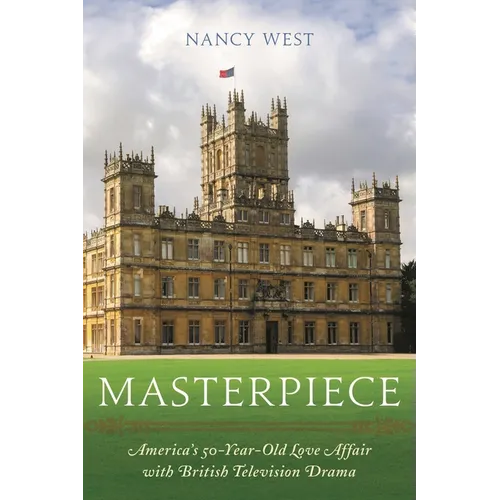 Masterpiece: America's 50-Year-Old Love Affair with British Television Drama - Paperback