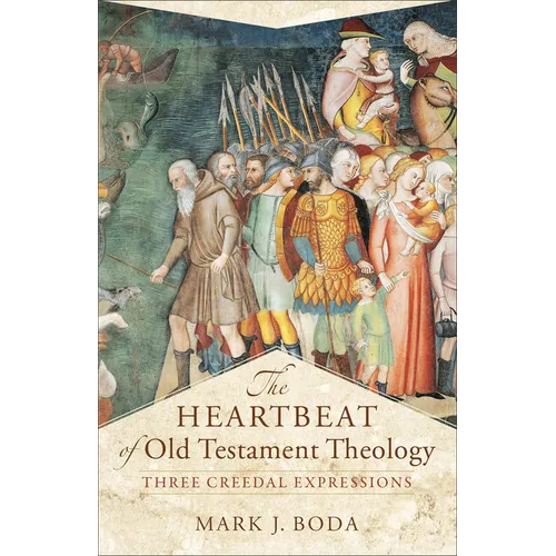 The Heartbeat of Old Testament Theology: Three Creedal Expressions - Paperback