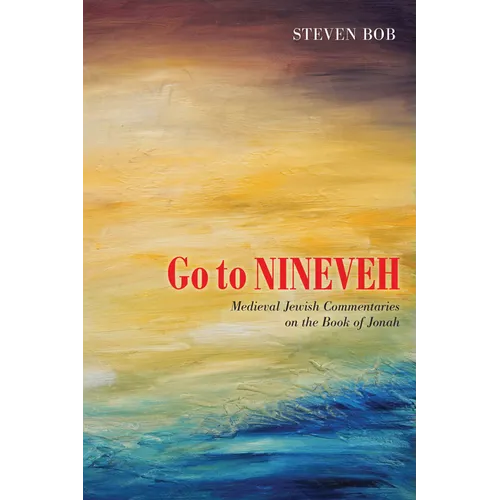 Go to Nineveh: Medieval Jewish Commentaries on the Book of Jonah, Translated and Explained - Paperback