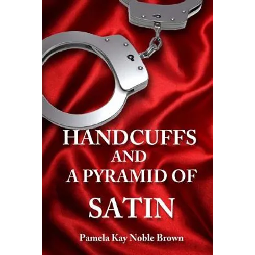 Handcuffs and a Pyramid of Satin - Paperback