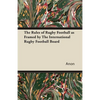 The Rules of Rugby Football as Framed by The International Rugby Football Board - Paperback