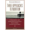Three Approaches to Abortion: A Thoughtful and Compassionate Guide to Today's Most Controversial Issue - Paperback