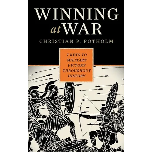 Winning at War: Seven Keys to Military Victory throughout History - Hardcover