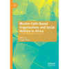 Muslim Faith-Based Organizations and Social Welfare in Africa - Paperback