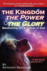 The Kingdom, The Power & The Glory: Manifesting the Kingdom of God - Paperback