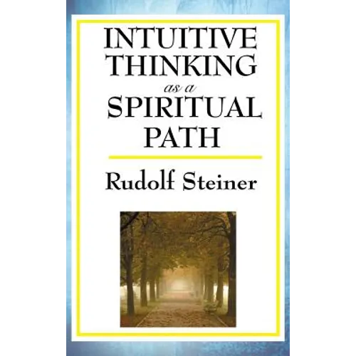 Intuitive Thinking as a Spiritual Path: A Classic Work of Spiritual Philosophy and Human Freedom - Hardcover