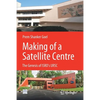 Making of a Satellite Centre: The Genesis of Isro's Ursc - Paperback
