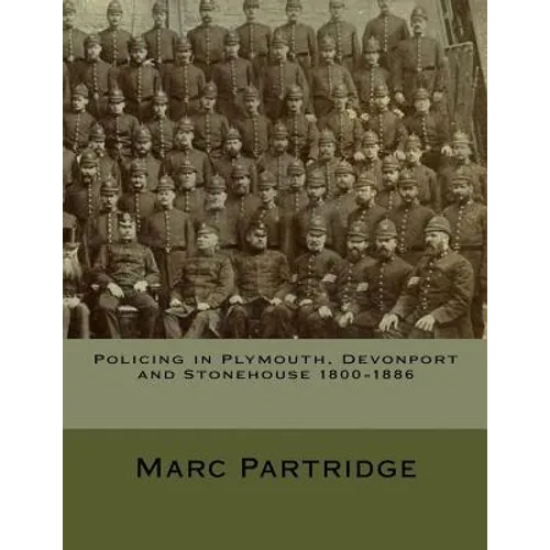 Policing in Plymouth, Devonport and Stonehouse 1800-1886 - Paperback