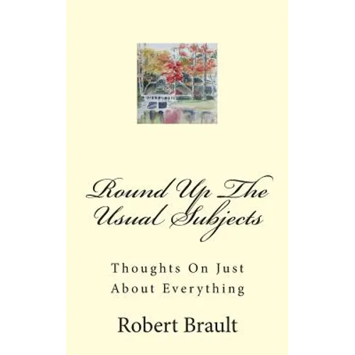 Round Up The Usual Subjects: Thoughts On Just About Everything - Paperback