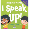 I Use My Words. I Speak Up!: An Affirmation-Themed Toddler Book About Speaking Up (Ages 2-4) - Hardcover