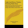 Light And Heavy Timber Framing Made Easy: Balloon Framing, Mixed Framing, Heavy Timber Framing, Houses, Factories, Bridges, Barns, Rinks, Timber Roofs - Paperback