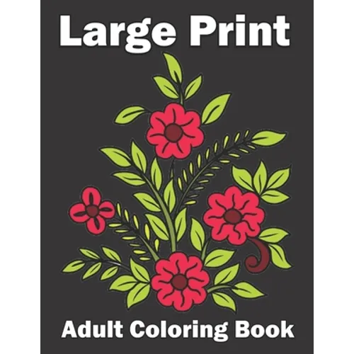 Large Print Adult Coloring Book: An Flower Easy and Simple Coloring Book for Adults - Paperback
