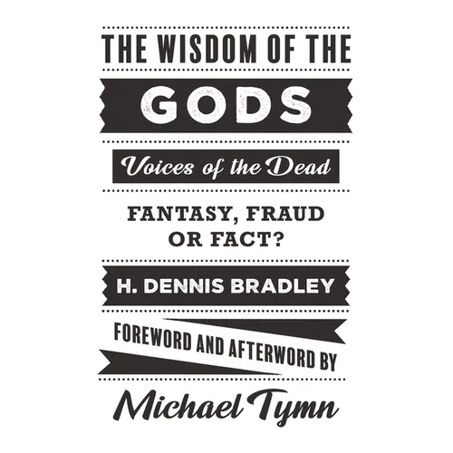 The Wisdom of the Gods: Voices of the Dead: Fantasy, Fraud or Fact? - Paperback