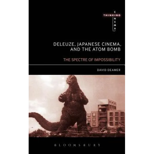Deleuze, Japanese Cinema, and the Atom Bomb: The Spectre of Impossibility - Paperback