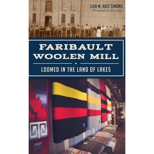 Faribault Woolen Mill: Loomed in the Land of Lakes - Hardcover