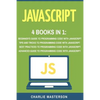 JavaScript: 4 Books in 1: Beginner's Guide + Tips and Tricks + Best Practices + Advanced Guide to Programming Code with JavaScript - Paperback