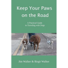 Keep Your Paws on the Road: A Practical Guide to Traveling with Dogs - Paperback