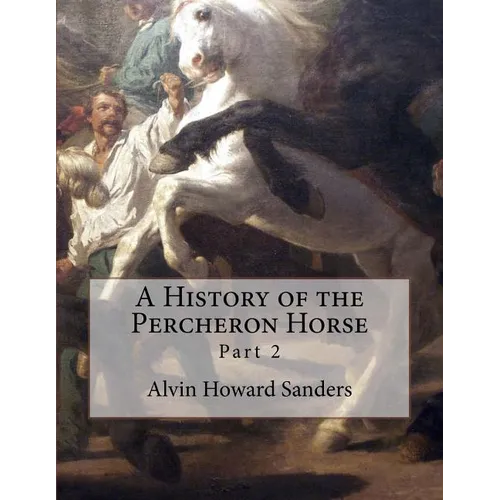 A History of the Percheron Horse: Part 2 - Paperback