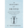 A History of Skiing - A Concise Essay on this Popular Winter Sport Including its History, Equipment, Different Styles and Techniques - Paperback