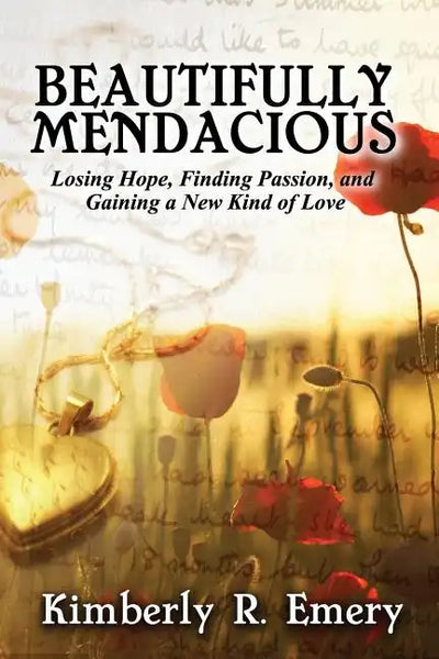 Beautifully Mendacious: Losing Hope, Finding Passion, and Gaining a New Kind of Love - Paperback