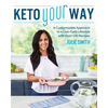 Keto Your Way: A Customizable Approach to a Low-Carb Lifestyle with Over 140 Recipes - Paperback