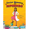 Doctor Mommy Our Superhero: Teaching Kids the Importance of Good Manners, Family Values, Education and Following Your Dreams - Paperback