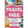 TRAVEL for FREE: How to score FREE Flights, Rental Cars & Accommodations, Dramatically reduce Airfares, Get paid to Travel & Start a Di - Paperback
