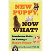 New Puppy, Now What? Foundation Skills for Raising a Happy Puppy - Paperback