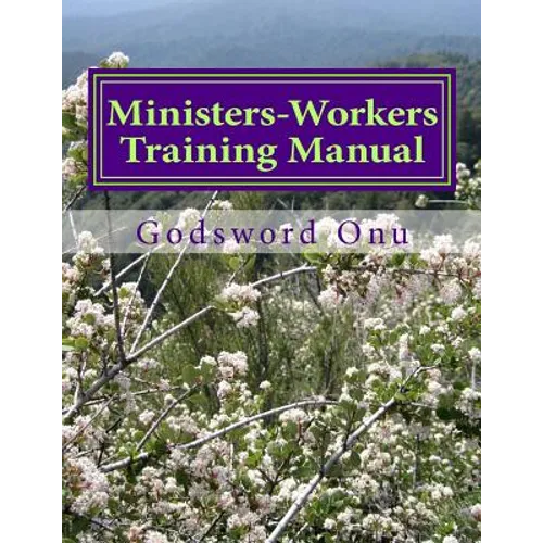 Ministers-Workers Training Manual: Bringing Out Trained and Equipped Ministers and Workers - Paperback