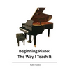 Beginning Piano: The Way I Teach It - Paperback