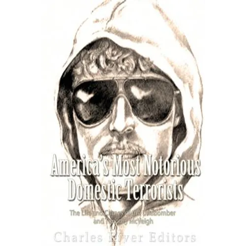 America's Most Notorious Domestic Terrorists: The Life and Crimes of the Unabomber and Timothy McVeigh - Paperback