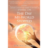 The Day My World Stopped: A Mother's Extraordinary Journey to Find Proof of Eternal Life - Paperback