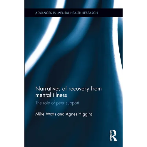 Narratives of Recovery from Mental Illness: The Role of Peer Support - Paperback