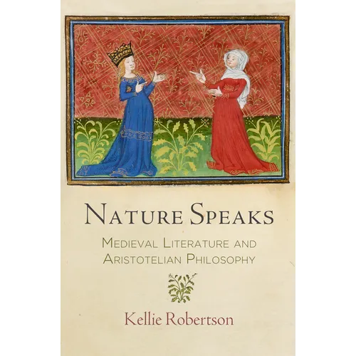 Nature Speaks: Medieval Literature and Aristotelian Philosophy - Hardcover