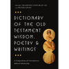 Dictionary of the Old Testament: Wisdom, Poetry & Writings: A Compendium of Contemporary Biblical Scholarship - Hardcover