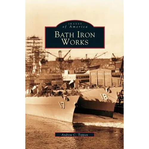 Bath Iron Works - Hardcover