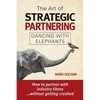 The Art of Strategic Partnering: Dancing with Elephants - Paperback
