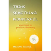 Think Something Wonderful: Exercises in positive thinking - Paperback