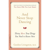 And Never Stop Dancing: Thirty More True Things You Need to Know Now - Paperback