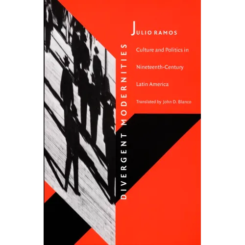 Divergent Modernities: Culture and Politics in Nineteenth-Century Latin America - Paperback