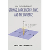 On the Origin of Strings, Dark Energy, Time, and the Universe - The E-theory - Hardcover
