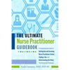 The Ultimate Nurse Practitioner Guidebook: A Comprehensive Guide to Getting Into and Surviving Nurse Practitioner School, Finding a Job, and Understan - Paperback