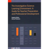 The Investigative Science Learning Environment: A Guide for Teacher Preparation and Professional Development: A guide for teacher preparation and prof - Hardcover