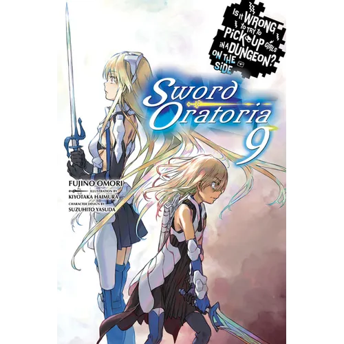 Is It Wrong to Try to Pick Up Girls in a Dungeon? on the Side: Sword Oratoria, Vol. 9 (Light Novel): Volume 9 - Paperback